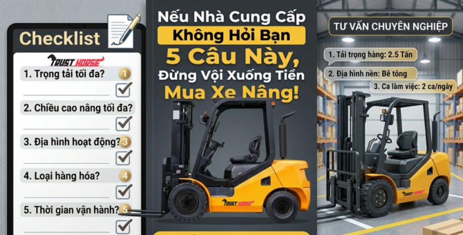 Nếu Nhà Cung Cấp Không Hỏi Bạn 5 Câu Này, Đừng Vội Xuống Tiền Mua Xe Nâng!