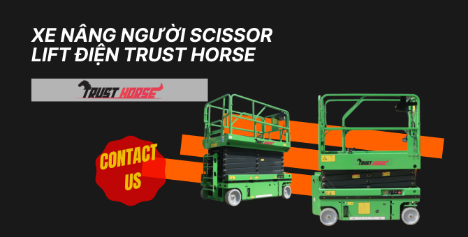 Scissor Lift Điện Trust Horse – Giải Pháp Thi Công Trên Cao An Toàn & Ổn Định